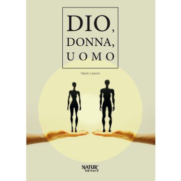 Dio, donna, uomo (Paolo Lissoni - Natur editore)