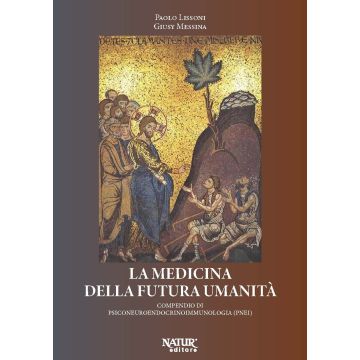 La medicina della futura umanità. Compendio di psiconeuroendocrinoimmunologia (PNEI)