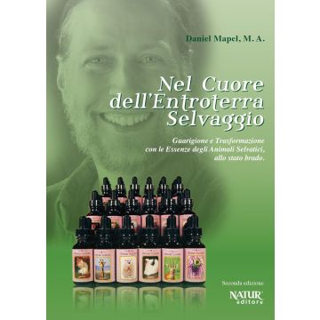Nel cuore dell'entroterra selvaggio. Guarigione e trasformazione con le essenze degli animali selvatici (allo stato brado) - Daniel Mapel - Natur editore
