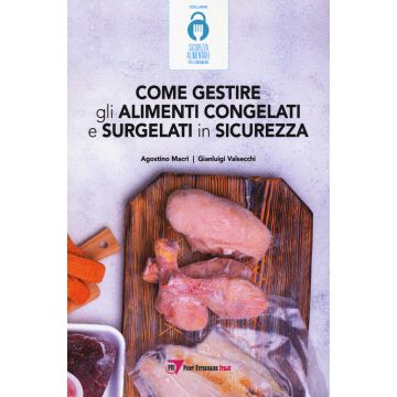 Come gestire gli alimenti congelati e surgelati in sicurezza [Macrì Agostino;Valsecchi Gianluigi - Point Veterinaire]