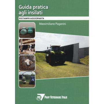 Guida pratica agli insilati. L'insilamento dei foraggi dalla A alla Z [Paganini - Point Veterinaire]