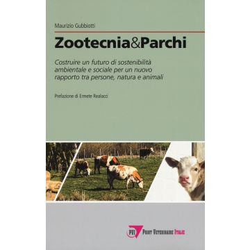 Zootecnia & parchi. Costruire un futuro di sostenibilità ambientale e sociale per un nuovo rapporto tra persone, natura e animali (Maurizio Gubbiotti - Point Veterinaire)