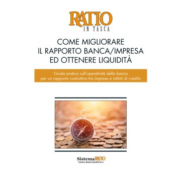 Come migliorare il rapporto banca/impresa ed ottenere liquidità. Guida pratica sull'operatività della banca per un rapporto costruttivo tra impresa e istituti di credito