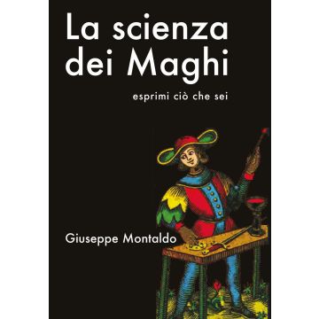 La scienza dei maghi. Esprimi ciò che sei - Giuseppe Montaldo