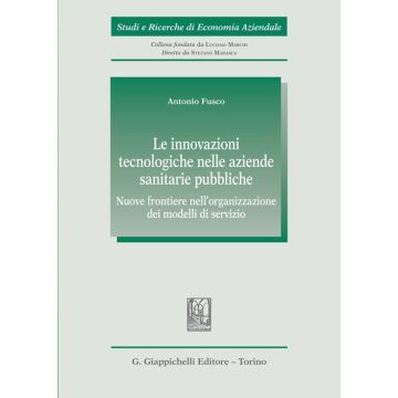 Le innovazioni tecnologiche nelle aziende sanitarie pubbliche. Nuove frontiere nell'organizzazione dei modelli di servizio