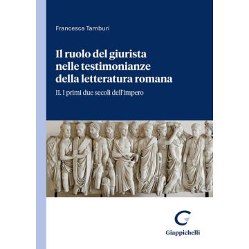 Il ruolo del giurista nelle testimonianze delle letteratura romana. Vol. 2: I primi due secoli dell'impero