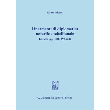 Lineamenti di diplomatica notarile e tabellionale Estratto (pp. I-238; 399-428)