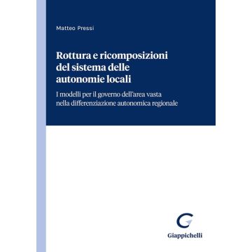 Rottura e ricomposizioni del sistema delle autonomie locali. I modelli per il governo dell'area vasta nella differenziazione autonomica regionale
