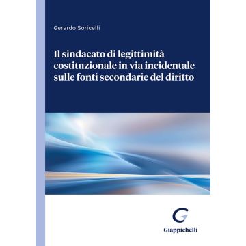 Il sindacato di legittimità costituzionale in via incidentale sulle fonti secondarie del diritto