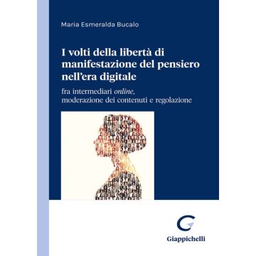 I due volti della libertà di manifestazione del pensiero nell'era digitale. Content moderation e regolazione di un diritto in evoluzione