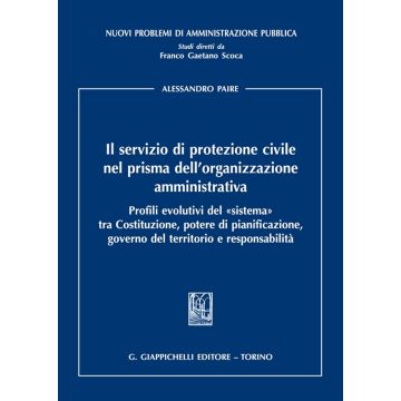 Il servizio di protezione civile nel prisma dell'organizzazione amministrativa. Profili evolutivi del «sistema» tra Costituzione, potere di pianificazione, governo del territorio e responsabilità