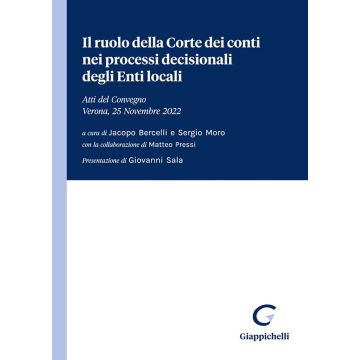 Il ruolo della Corte dei conti nei processi decisionali degli Enti locali. Atti del Convegno (Verona, 25 Novembre 2022)
