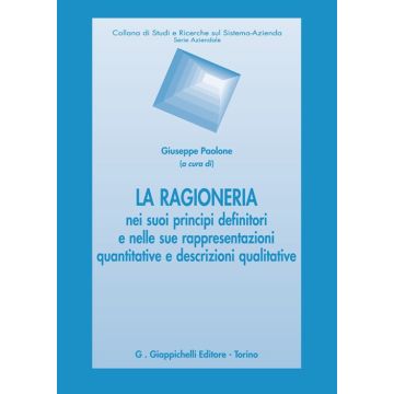 La ragioneria nei suoi principi definitori e nelle sue rappresentazioni quantitative e descrizioni qualitative