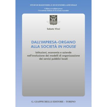 Dall'impresa-organo alla società in house. Istituzioni, economia e aziende nell'evoluzione dei modelli di organizzazione dei servizi pubblici locali