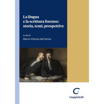 La lingua e la scrittura forense: storia, temi, prospettive [Dell'Anna Maria Vittoria - Giappichelli]