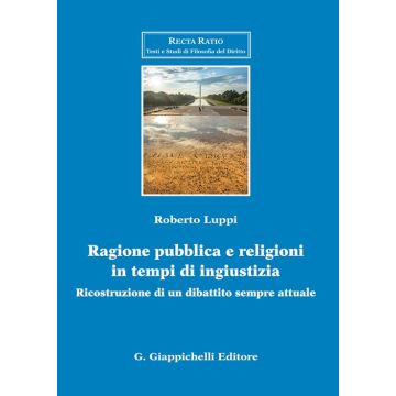 Ragione pubblica e religioni in tempo di ingiustizia. Ricostruzione di un dibattito sempre attuale