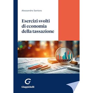 Esercizi svolti di economia della tassazione [Santoro Alessandro - Giappichelli]
