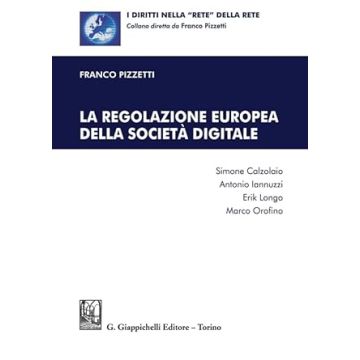 La regolazione europea della società digitale [Pizzetti Franco;Orofino Marco;Longo Erik - Giappichelli]