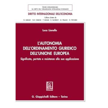 L'autonomia dell'ordinamento giuridico dell'Unione Europea. Significato, portata e resistenze alla sua applicazione [Lionello Luca - Giappichelli]