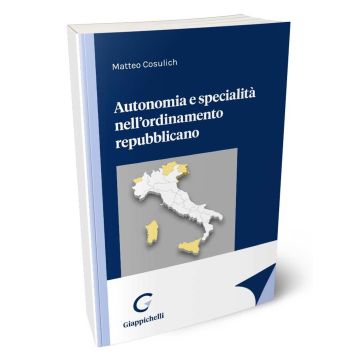 Autonomia e specialità nell'ordinamento repubblicano [Cosulich Matteo - Giappichelli]