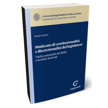 Sindacato di costituzionalità e discrezionalità del legislatore. Tutela sostanziale dei diritti e tecniche decisorie [Vasino Giulia - Giappichelli]