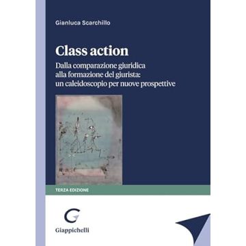 Class action. Dalla comparazione giuridica alla formazione del giurista: un caleidoscopio per nuove prospettive 2024 [Scarchillo Gianluca - Giappichelli]