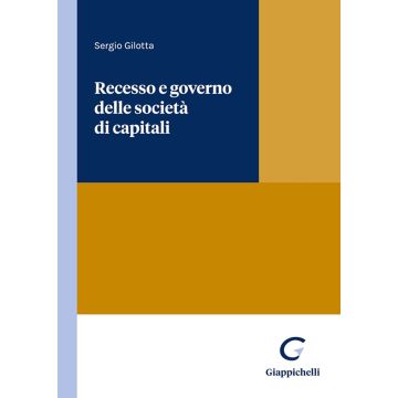Recesso e governo delle società di capitali (Gilotta Sergio - Giappichelli)