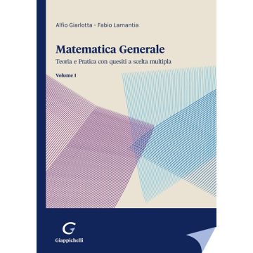 Matematica generale. Teoria e pratica con quesiti a scelta multipla. Vol. 1 [Giarlotta Alfio;Lamantia Fabio - Giappichelli]