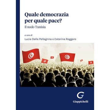 Quale democrazia per quale pace? Il nodo Tunisia [Dalla Pellegrina L.;Roggero C. - Giappichelli]