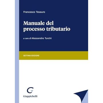 Manuale del processo tributario 7/ed. 2024 [Tesauro Francesco;Turchi Alessandro - Giappichelli]
