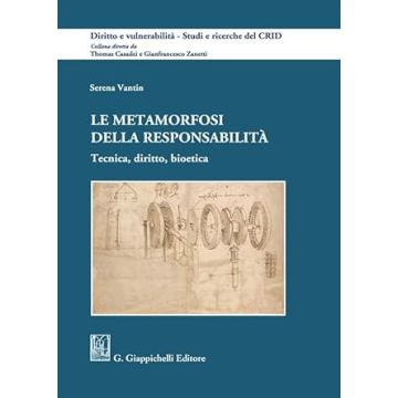Le metamorfosi della responsabilità. Tecnica, diritto, bioetica  [Vantin Serena - Giappichelli]