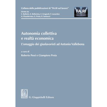 Autonomia collettiva e realtà economica. L'omaggio dei giuslavoristi ad Antonio Vallebona (Pessi, Proia - Giappichelli)