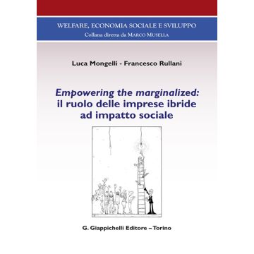 Empowering the marginalized: il ruolo delle imprese ibride ad impatto sociale [Mongelli Luca;Rullani Francesco - Giappichelli]