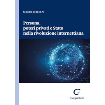 Persona, poteri privati e Stato nella rivoluzione internettiana  [Cipolloni Claudia - Giappichelli]
