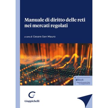 Manuale di diritto delle reti nei mercati regolati2024 - Galasso Giuseppe; Serra Paolo; Lombardi Antongiulio; San Mauro - Giappichelli 9791221107975