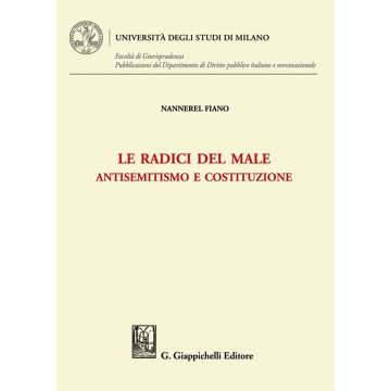 Le radici del male. Antisemitismo e costituzione [Fiano Nannerel - Giappichelli]