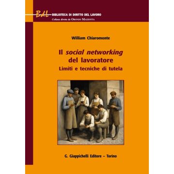 Il social networking del lavoratore. Limiti e tecniche di tutela [Chiaromonte William - Giappichelli]