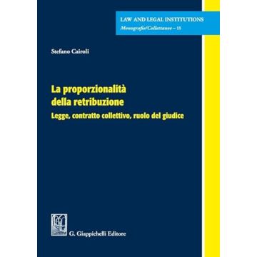 La proporzionalità della retribuzione. Legge, contratto collettivo, ruolo del giudice  [Cairoli Stefano - Giappichelli]