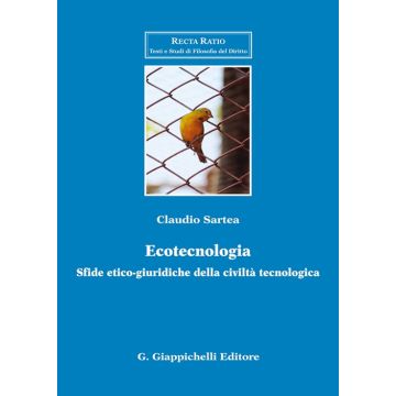 Ecotecnologia. Sfide etico-giuridiche della civiltà tecnologica [Sartea Claudio - Giappichelli]