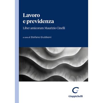 Lavoro e previdenza. Liber amicorum Maurizio Cinelli [Giubboni Stefano - Giappichelli]