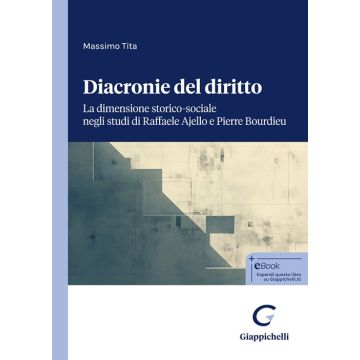 Diacronie del diritto. La dimensione storico-sociale negli studi di Raffaele Ajello e Pierre Bourdieu [Tita Massimo - Giappichelli]