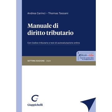 Manuale di diritto tributario. Con Codice tributario e test di autovalutazione online 2024 - 7/ed. [Carinci Andrea;Tassani Thomas - Giappichelli]