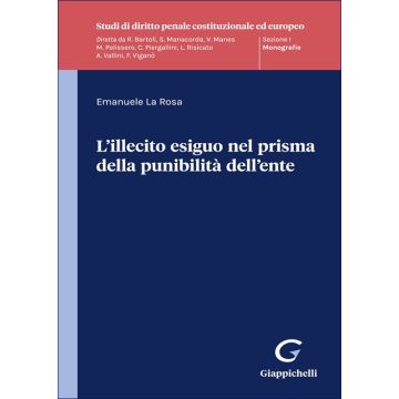 L'illecito esiguo nel prisma della punibilità dell'ente (La Rosa Emanuele - Giappichelli)