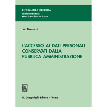L'accesso ai dati personali conservati dalla Pubblica Amministrazione [Monducci Juri - Giappichelli]