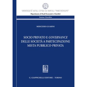 Socio privato e governance delle società a partecipazione mista pubblico-privata [Guarini Mercedes - Giappichelli]