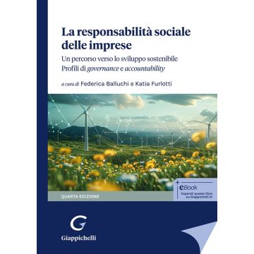 La responsabilità sociale delle imprese Un percorso verso lo sviluppo sostenibile. Profili di governance e accountabililty 4/ed. 2024 [Balluchi F.;Furlotti K. - Giappichelli]