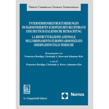 Unternehmensrestrukturierungen im harmonisierten europäischen Rechtsraum. Eine deutsch-italienische Betrachtung-La ristrutturazione aziendale nell'ordinamento europeo armonizzato. Osservazioni italo-tedesche (Bordiga F.;Kern C. A.;Kist J. - Giappichelli)