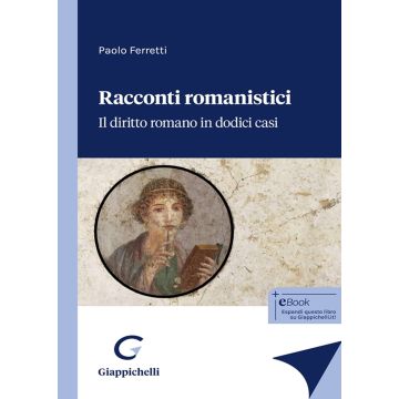 Racconti romanistici. Il diritto romano in dodici casi