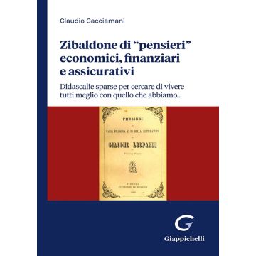 Zibaldone di «pensieri» economici, finanziari e assicurativi. Didascalie sparse per cercare di vivere tutti meglio con quello che abbiamo...