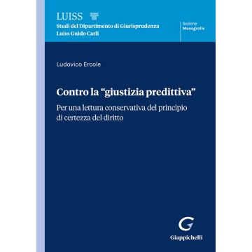 Contro la «giustizia predittiva». Per una lettura conservativa del principio di certezza del diritto